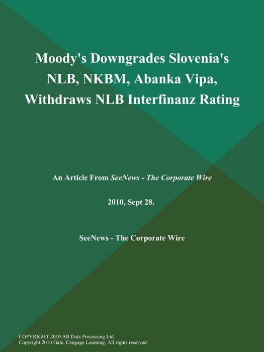 Moody's Downgrades Slovenia's Nlb, Nkbm, Abanka Vipa, Withdraws Nlb Interfinanz Rating