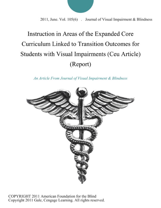 Instruction in Areas of the Expanded Core Curriculum Linked to Transition Outcomes for Students with Visual Impairments (Ceu Article) (Report)