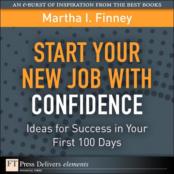 Start Your New Job with Confidence: Ideas for Success in Your First 100 Days