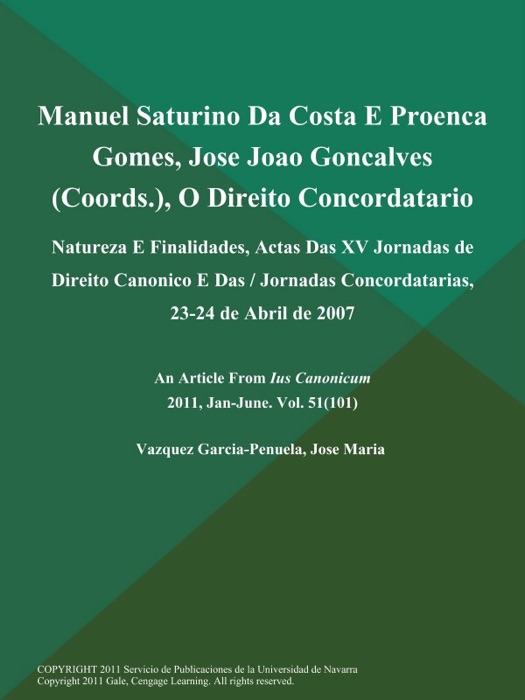 Manuel Saturino Da Costa E Proenca Gomes, Jose Joao Goncalves (Coords.), O Direito Concordatario: Natureza E Finalidades, Actas Das XV Jornadas de Direito Canonico E Das / Jornadas Concordatarias, 23-24 de Abril de 2007