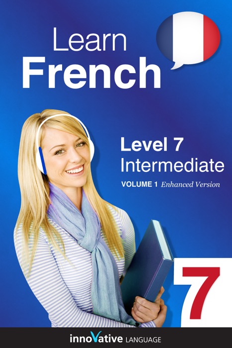 Learn French -  Level 7: Intermediate French (Enhanced Version)