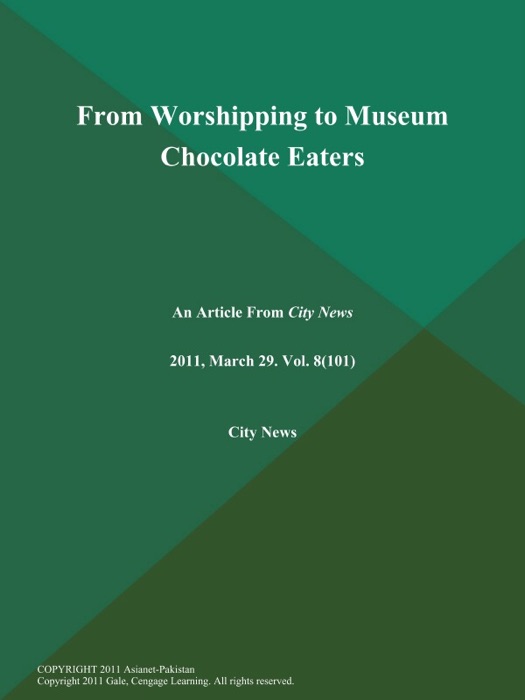 From Worshipping to Museum Chocolate Eaters