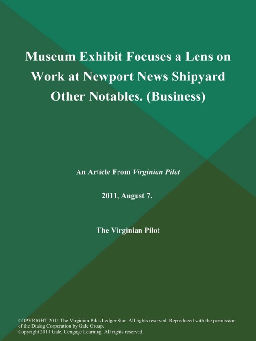 Museum Exhibit Focuses a Lens on Work at Newport News Shipyard Other Notables (Business)