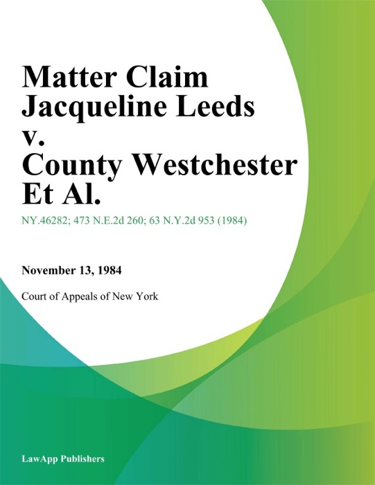 Matter Claim Jacqueline Leeds v. County Westchester Et Al.