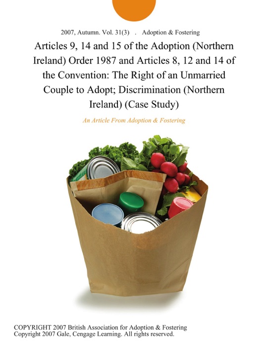 Articles 9, 14 and 15 of the Adoption (Northern Ireland) Order 1987 and Articles 8, 12 and 14 of the Convention: The Right of an Unmarried Couple to Adopt; Discrimination (Northern Ireland) (Case Study)