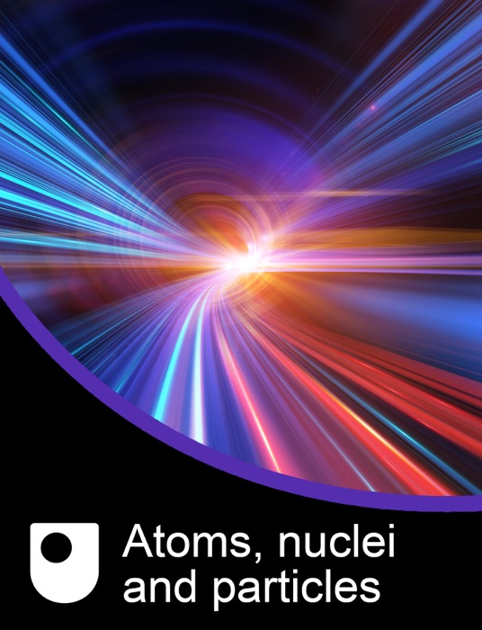 Atoms, Nuclei and Particles