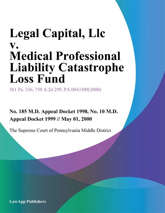 Legal Capital, LLC v. Medical Professional Liability Catastrophe Loss Fund