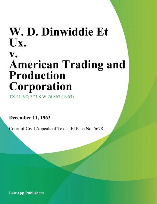 W. D. Dinwiddie Et Ux. v. American Trading and Production Corporation