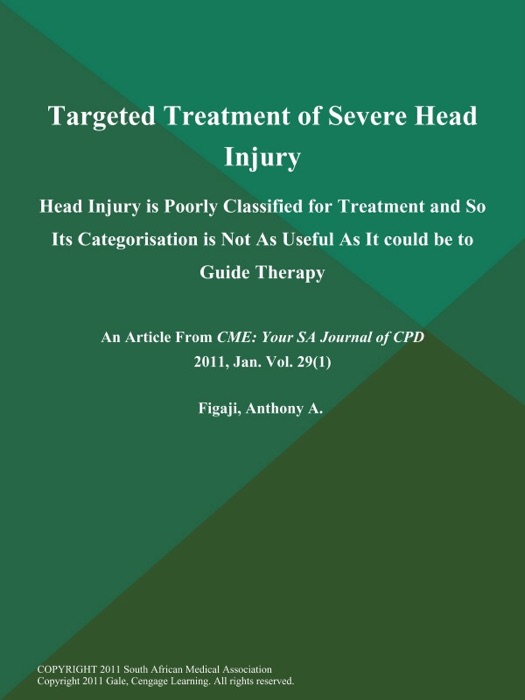 Targeted Treatment of Severe Head Injury: Head Injury is Poorly Classified for Treatment and So Its Categorisation is Not As Useful As It could be to Guide Therapy