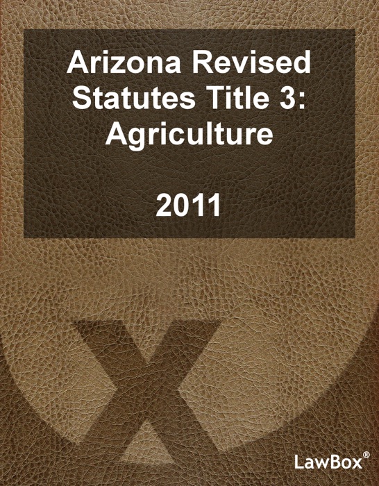 Arizona Revised Statutes Title 3 2011