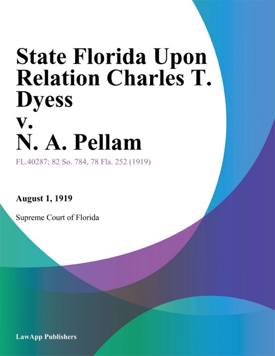 State Florida Upon Relation Charles T. Dyess v. N. A. Pellam