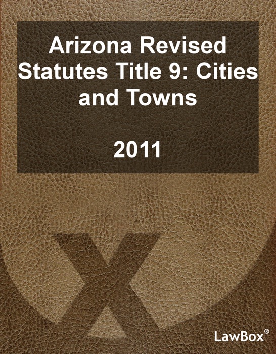 Arizona Revised Statutes Title 9 2011