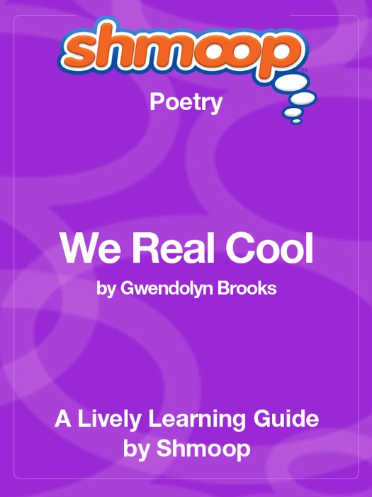 We Real Cool: Shmoop Learning Guide