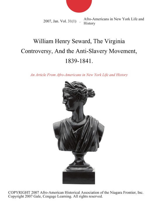 William Henry Seward, The Virginia Controversy, And the Anti-Slavery Movement, 1839-1841.