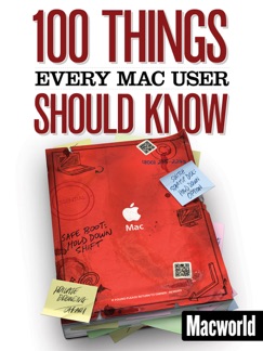 100 Things Every Mac User Should Know - Macworld Editors