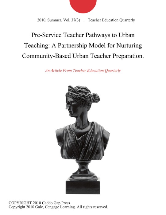 Pre-Service Teacher Pathways to Urban Teaching: A Partnership Model for Nurturing Community-Based Urban Teacher Preparation.