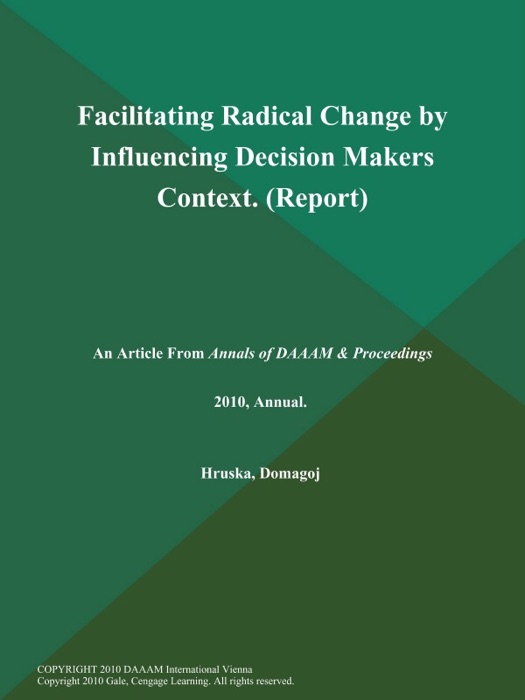 Facilitating Radical Change by Influencing Decision Makers Context (Report)