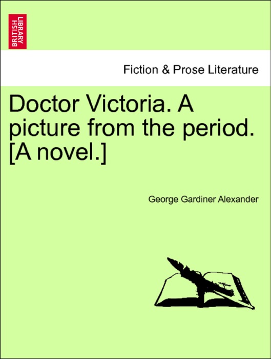 Doctor Victoria. A picture from the period. [A novel.]VOL.I