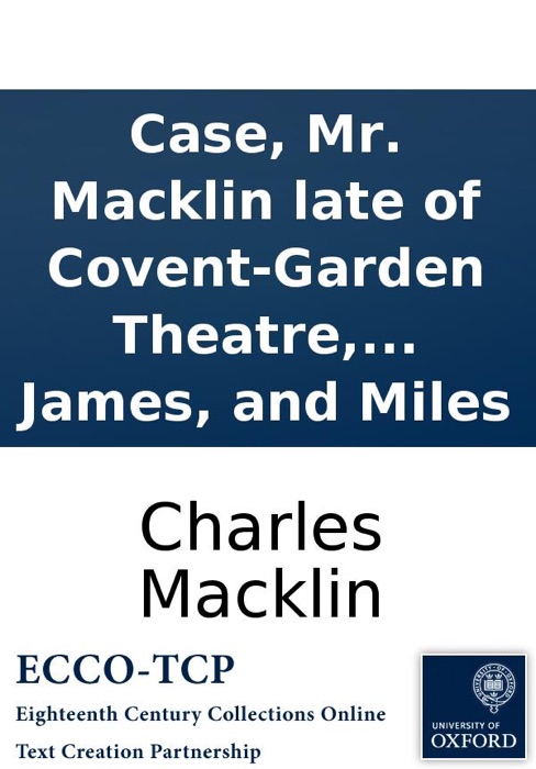 Case, Mr. Macklin late of Covent-Garden Theatre, against Mess. Clarke, Aldys, Lee, James, and Miles