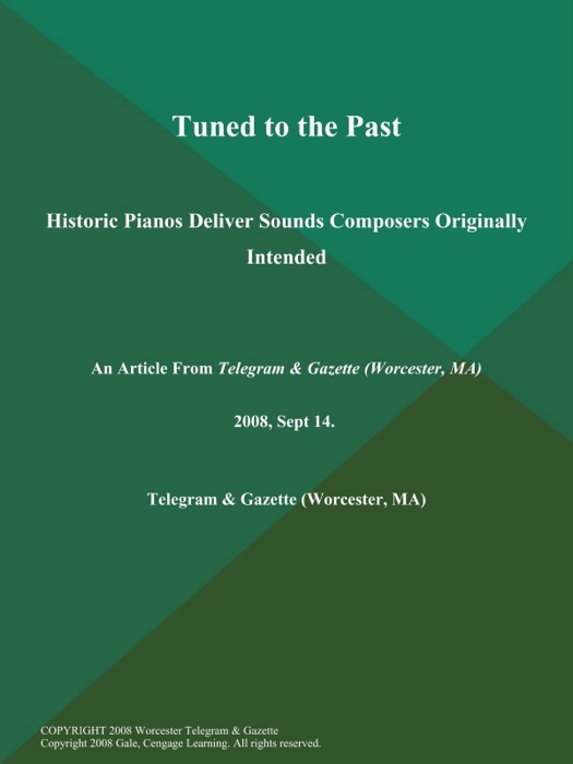 Tuned to the Past; Historic Pianos Deliver Sounds Composers Originally Intended