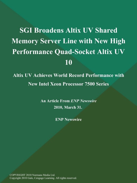 SGI Broadens Altix UV Shared Memory Server Line with New High Performance Quad-Socket Altix UV 10; Altix UV Achieves World Record Performance with New Intel Xeon Processor 7500 Series