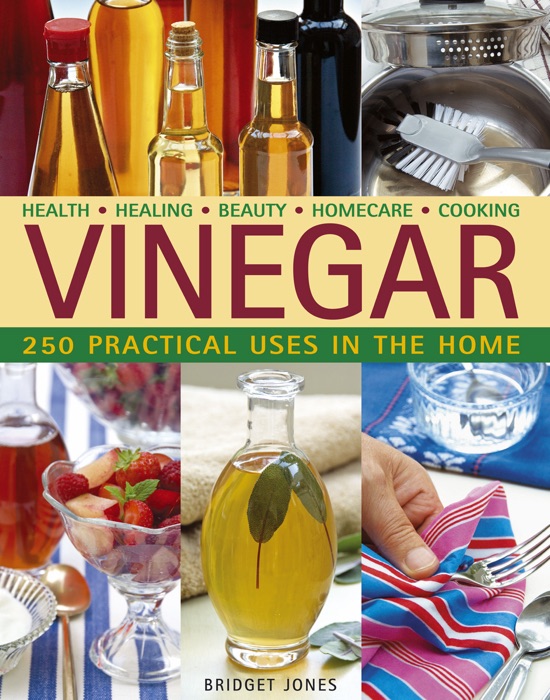 Vinegar: 250 Practical Uses in the Home