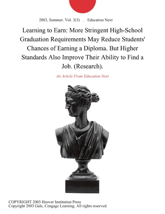 Learning to Earn: More Stringent High-School Graduation Requirements May Reduce Students' Chances of Earning a Diploma. But Higher Standards Also Improve Their Ability to Find a Job. (Research).