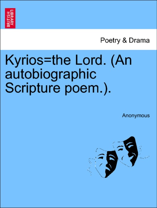 Kyrios=the Lord. (An autobiographic Scripture poem.).