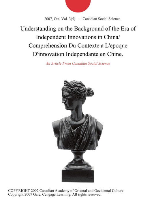 Understanding on the Background of the Era of Independent Innovations in China/ Comprehension Du Contexte a L'epoque D'innovation Independante en Chine.