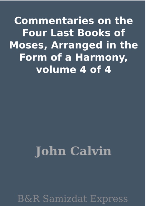 Commentaries on the Four Last Books of Moses, Arranged in the Form of a Harmony, volume 4 of 4