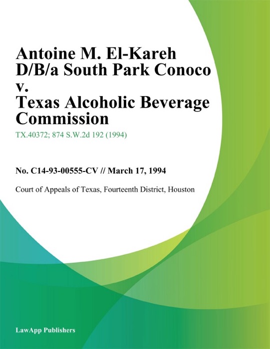 Antoine M. El-Kareh D/B/A South Park Conoco v. Texas Alcoholic Beverage Commission
