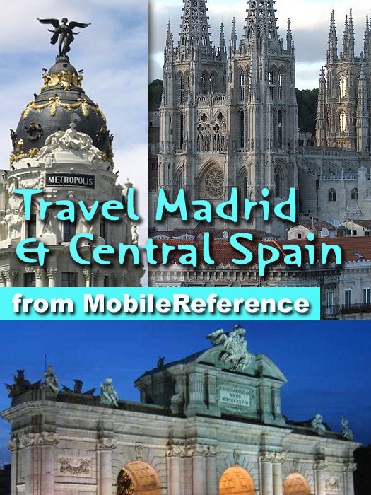 Madrid and Central Spain: Castile-La Mancha, Castile-Leon and Extremadura: Illustrated Travel Guide, Phrasebook & Maps (Mobi Travel)