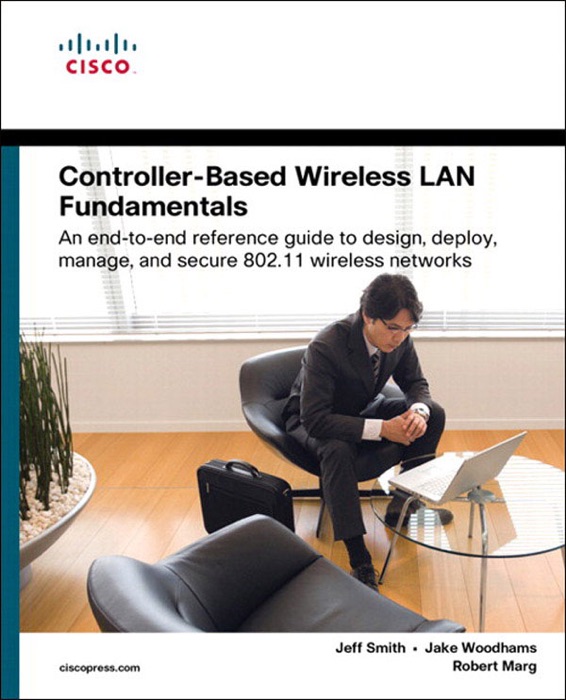 Controller-Based Wireless LAN Fundamentals: An end-to-end reference guide to design,