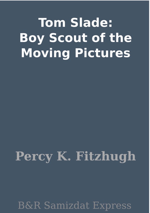 Tom Slade: Boy Scout of the Moving Pictures