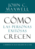 Cómo las Personas Exitosas Crecen - John C. Maxwell