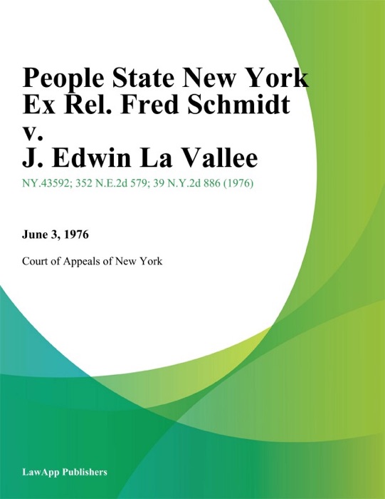 People State New York Ex Rel. Fred Schmidt v. J. Edwin La Vallee
