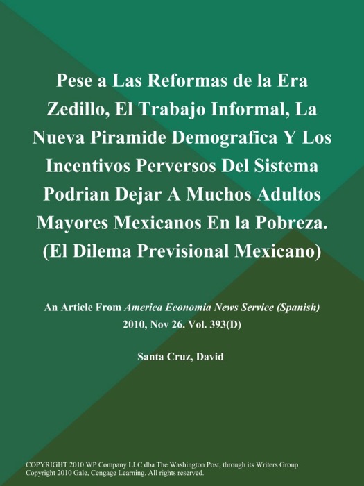 Pese a Las Reformas de la Era Zedillo, El Trabajo Informal, La Nueva Piramide Demografica y Los Incentivos Perversos Del Sistema Podrian Dejar a Muchos Adultos Mayores Mexicanos en la Pobreza (El Dilema Previsional Mexicano)