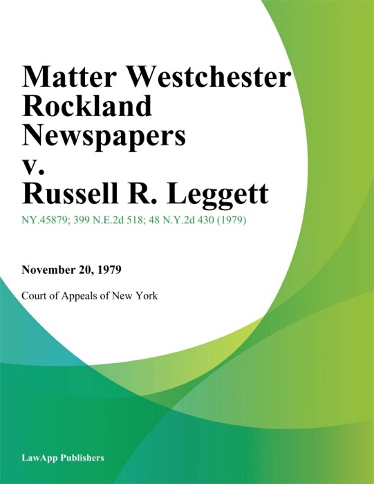 Matter Westchester Rockland Newspapers v. Russell R. Leggett