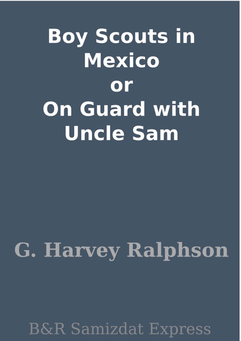 Boy Scouts in Mexico or On Guard with Uncle Sam