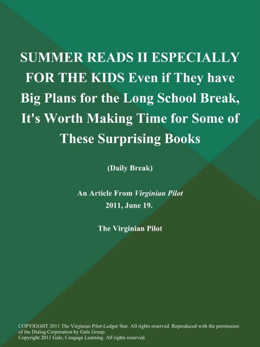 SUMMER READS II ESPECIALLY FOR THE KIDS Even if They have Big Plans for the Long School Break, It's Worth Making Time for Some of These Surprising Books (Daily Break)