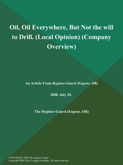 Oil, Oil Everywhere, But Not the will to Drill (Local Opinion) (Company Overview)