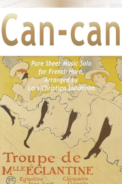 Can-can Pure Sheet Music Solo for French Horn, Arranged by Lars Christian Lundholm