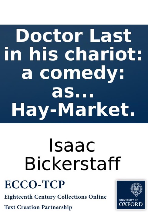 Doctor Last in his chariot: a comedy: as it is performed at the Theatre Royal in the Hay-Market.