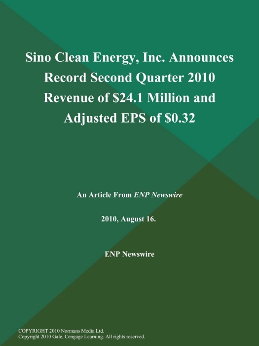 Sino Clean Energy, Inc. Announces Record Second Quarter 2010 Revenue of $24.1 Million and Adjusted EPS of $0.32