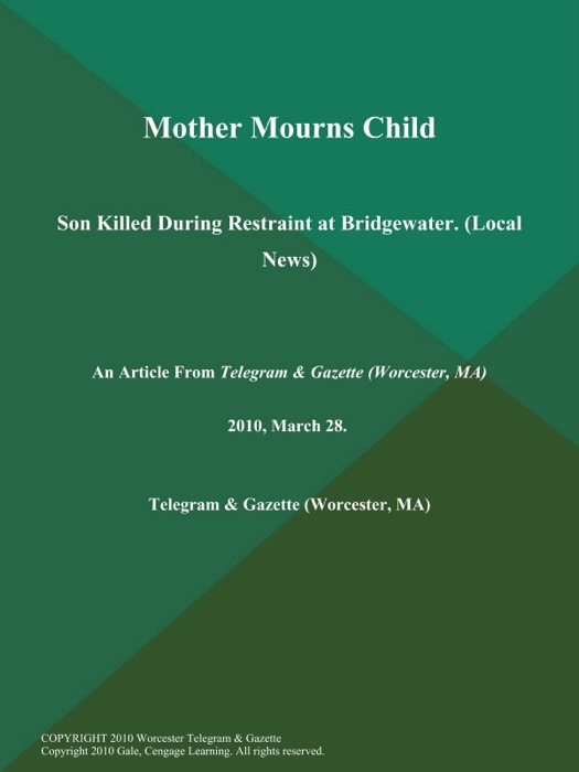 Mother Mourns Child; Son Killed During Restraint at Bridgewater. (Local News)
