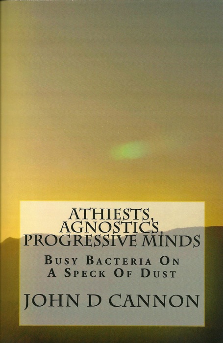 Atheists, Agnostics, Progressive Minds: Busy Bacteria On A Speck Of Dust