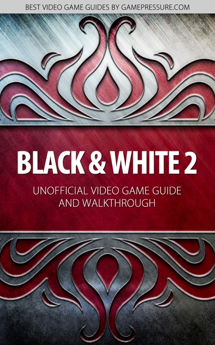 Black and White 2 - Unofficial Video Game Guide & Walkthrough