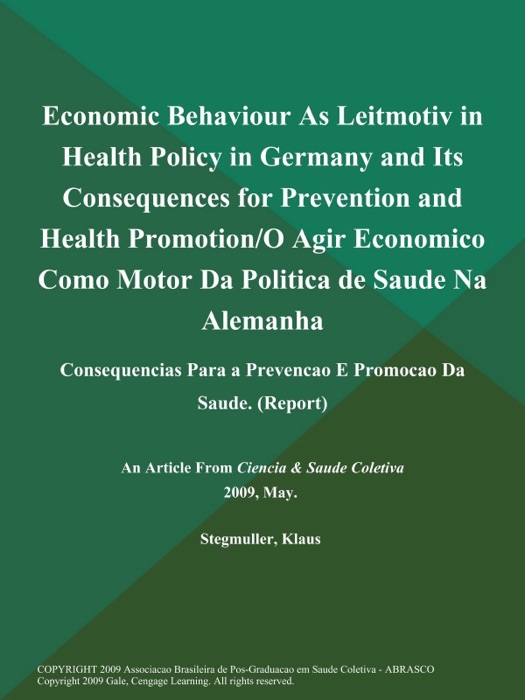 Economic Behaviour As Leitmotiv in Health Policy in Germany and Its Consequences for Prevention and Health Promotion/O Agir Economico como Motor Da Politica de Saude Na Alemanha: Consequencias Para a Prevencao E Promocao Da Saude (Report)