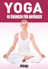 Yoga: 40 Übungen für Anfänger - Sophie Godard