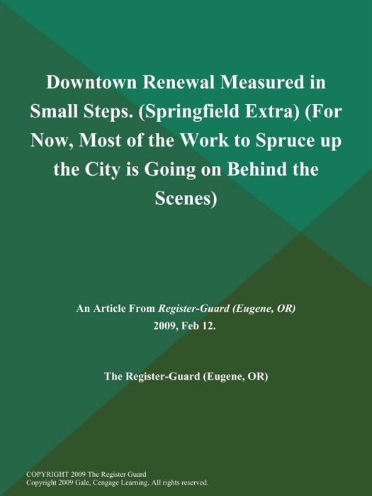 Downtown Renewal Measured in Small Steps (Springfield Extra) (For Now, Most of the Work to Spruce up the City is Going on Behind the Scenes)
